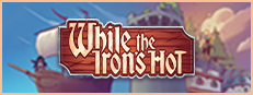 While the Iron's Hot